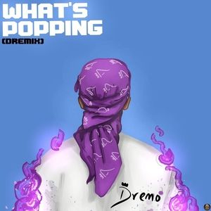  Image of [MUSIC] Dremo – What’s Popping