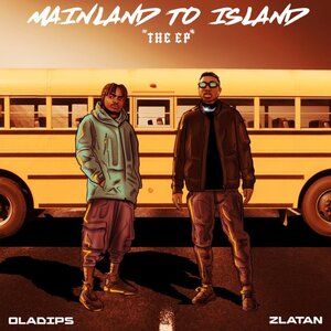  Image of Oladips Ft. Zlatan – Mainland To Island MP3 Download
