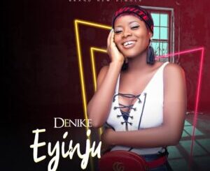 Download mp3: Denike – Eyinju