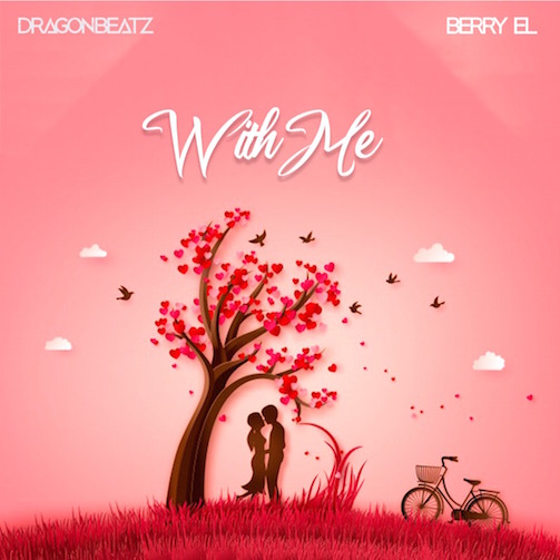 Download: Dragon Beatz – With Me Ft. Berry L Mp3 Latest Songs