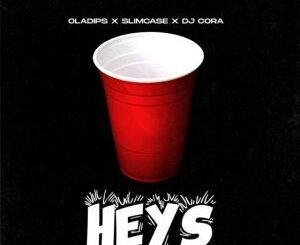 Download: Heys by OlaDips Ft. Slimcase & DJ Cora Mp3