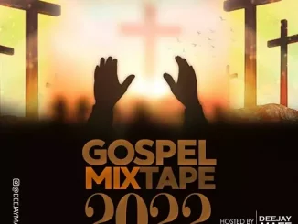 Mixtape: DJ Maff – Gospel Mix 2022 Download