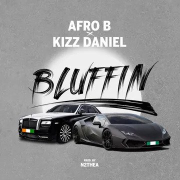 Afro B – Bluffin Ft. Kizz Daniel Latest Songs