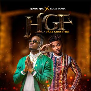  Image of Download: Romeo Max – HGF (Holy Ghost Fire) ft. Fanzy Papaya MP3