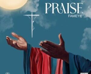 Download: Fameye – Praise MP3