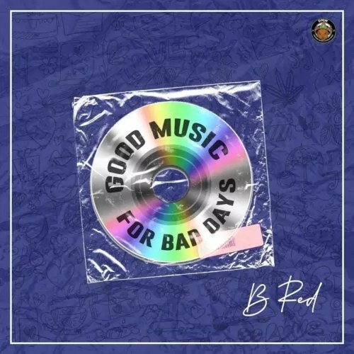 Download B-Red – Good Music for Bad Days EP Latest Songs