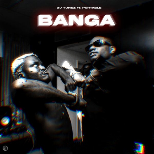 DJ Tunez – Banga (feat. Portable) Mp3 Latest Songs