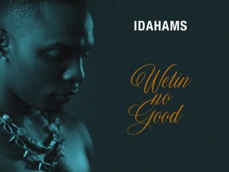 Idahams – Wetin No Good MP3